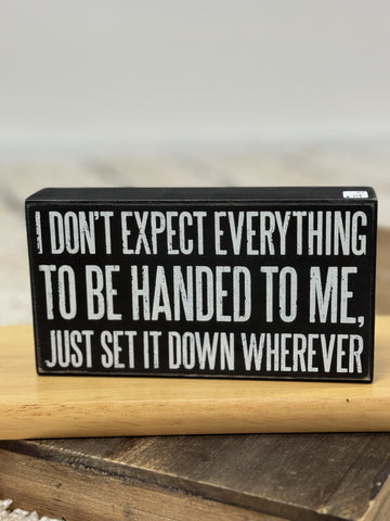 I Don’t Expect Everything To Be Handed To Me Box Sign