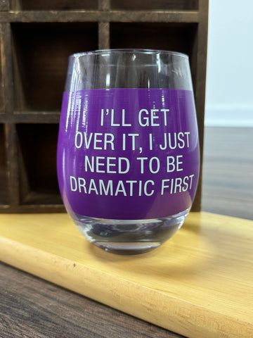 I’ll Get Over It Wine Glass