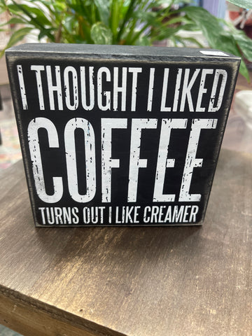 I Thought I Liked Coffee Box Sign