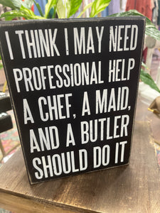 I Think I May Need Professional Help Box Sign