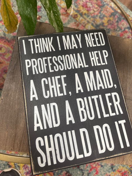 I Think I May Need Professional Help Box Sign