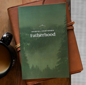 Gospel-Centered Fatherhood Bible Study Book